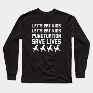 Funny Let's Eat Kids Punctuation Saves Lives Grammar Long Sleeve T-Shirt